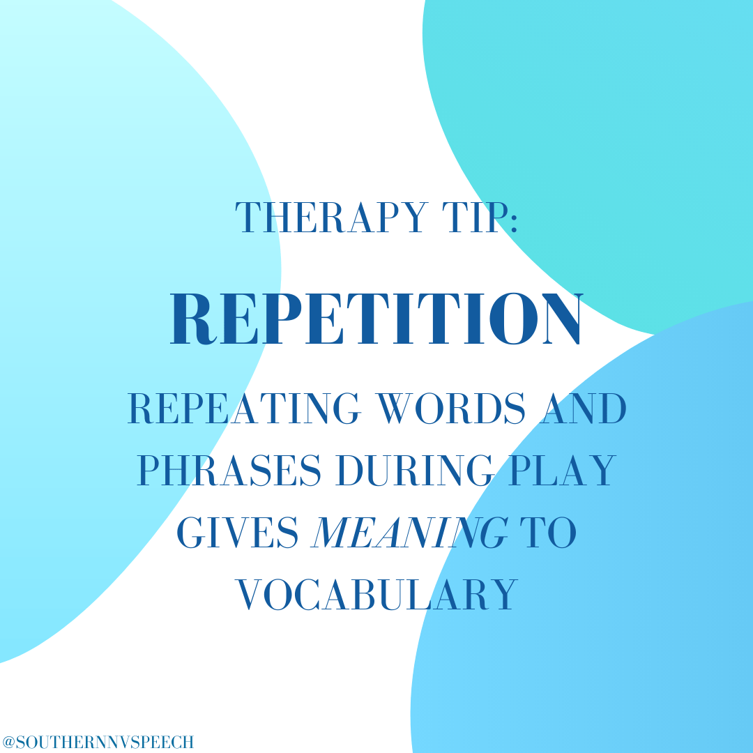 Therapy Tip: Repetition - Repeating words and phrases during play gives meaning to vocabulary